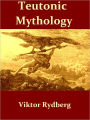 Teutonic Mythology, Gods and Goddesses of the Northland [Illustrated]