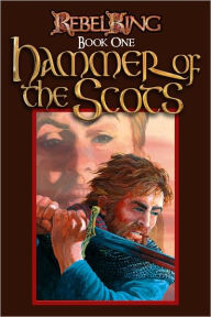 Title: Rebel King - Book One - Hammer of the Scots, Author: Charles Randolph Bruce