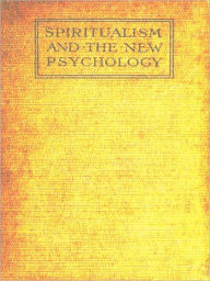 Title: Spiritualism and the New Psychology, An Explanation of Spiritualist Phenomena and Beliefs in Terms of Modern Knowledge [Illustrated], Author: Millais Culpin