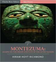 Title: Montezuma: An Epic on the Origin and Fate of the Aztec Nation (Illustrated), Author: Hiram Hoyt Richmond