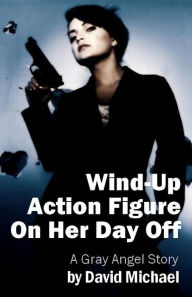 Title: Wind-Up Action Figure On Her Day Off, Author: David Michael