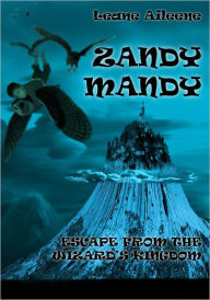 Title: Zandy Mandy - Escape From The Wizard's Kingdom, Author: Leane Aileene