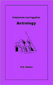 Title: Babylonian and Egyptian Astrology, Author: ME Brines