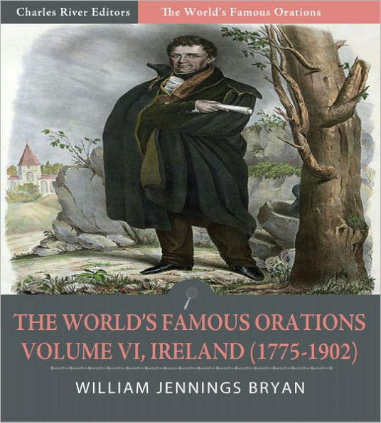 The World's Famous Orations: Volume VI, Ireland (1775-1902) (Illustrated)