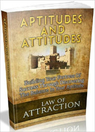 Title: Aptitudes And Attitudes - Building Your Fortress Of Success Through Discovering The Balance In Your Aptitude, Author: Joye Bridal