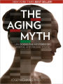 The Aging Myth: Unlocking the Mysteries of Looking and Feeling Young