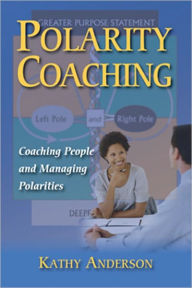 Title: Polarity Coaching: Coaching People & Managing Polarities, Author: Kathy Anderson