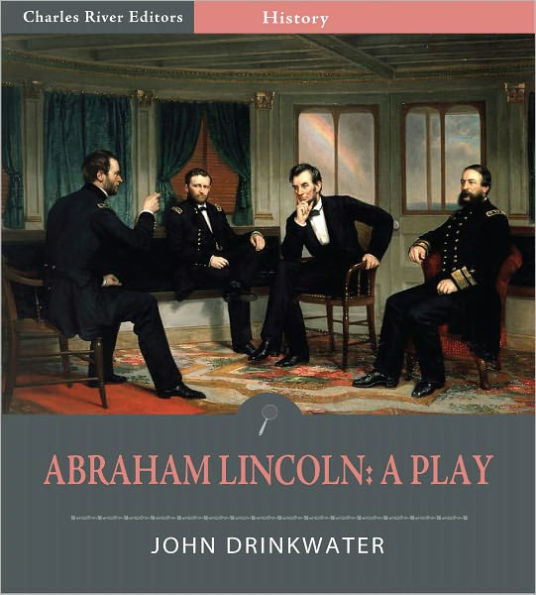 Abraham Lincoln: A Play (Illustrated)
