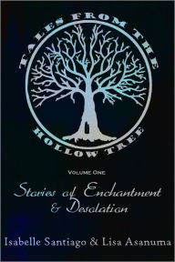 Title: Tales From the Hollow Tree Volume One: Stories of Enchantment & Desolation, Author: Isabelle Santiago