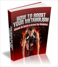 Title: How To Boost Your Metabolism - Discover The Secrets To Increase Your Metabolism, Author: Irwing