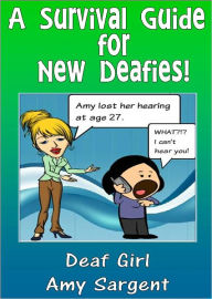 Title: A Survival Guide for New Deafies!, Author: Deaf Girl Amy Sargent