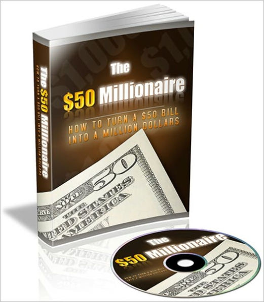 The $50 Millionaire - How To Turn A $50 Bill Into A Million Dollars!