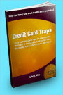 Credit Card Traps; Don’t Let Credit Cards Take Your Money With This Guide To Avoid Credit Card Scams, Fees, High Interest Rates, Late Payments, And More!