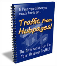 Title: Traffic From Hubpages - Learn Insider Secrets Of Bringing Flood Of Traffic To Your Website Using Hubpages!, Author: Irwing