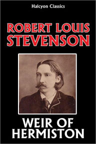 Title: Weir of Hermiston by Robert Louis Stevenson (Unabridged Edition), Author: Robert Louis Stevenson