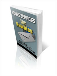 Title: Squeezepages For Newbies - Mailing List Signups Tip Guide, Author: Irwing