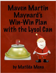 Title: Maven Martin Maynard's Win-Win Plan with the Lysol Can, Author: Matilda Mena
