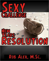 Title: Sexy Challenge - New Years Resolution, Author: Rob Alex