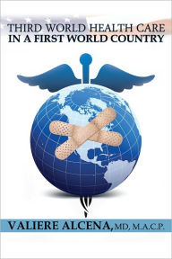 Title: Third World Health Care in a First World Country, Author: Valiere Alcena