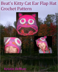 Title: Beat's Kitty Cat Ear Flap Hat Crochet Pattern, Author: Kristin DeMarr