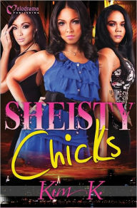 Title: Sheisty Chicks, Author: Kim K.