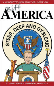 Title: Biff America: Steep, Deep and Dyslexic, Author: Jeffrey Bergeron