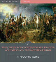 Title: The Origins of Contemporary France Volumes V-VI: The Modern Regime (Illustrated), Author: Hippolyte Taine