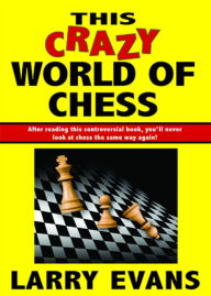 Title: This Crazy World of Chess, Author: Larry Evans