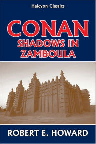 Title: Conan: Shadows in Zamboula by Robert E. Howard, Author: Robert E. Howard
