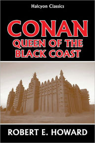 Title: Conan: Queen of the Black Coast by Robert E. Howard, Author: Robert E. Howard