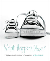 Title: What Happens Next? Raising a Son with Autism: A Father's Story, Author: Rick Schostek