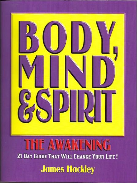 Body,Mind & Spirit:The Awakening (A 21 Day Journey That Will Change Your Life!)