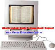 Title: What Everybody Ought To Know About E Degree!: Your Online Education Options, Author: A. Learn