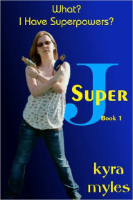 Title: What? I Have Superpowers?, Author: Kyra Myles