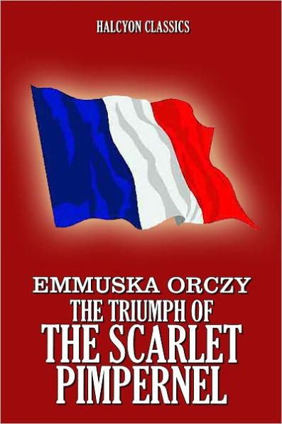 The Triumph of the Scarlet Pimpernel by Emmuska Orczy [Scarlet Pimpernel #9]