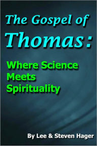 Title: The Gospel of Thomas: Where Science Meets Spirituality, Author: Lee Hager