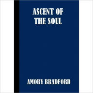 Title: The Ascent of the Soul: A Religious Classic By Amory H. Bradford!, Author: Amory H. Bradford