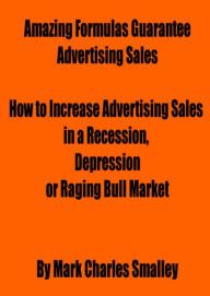 Title: Amazing Formulas Guarantee Advertising Sales, Author: Mark Charles Smalley