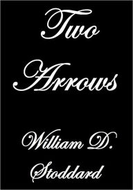 Title: TWO ARROWS, Author: William O. Stoddard