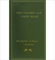 Title: The Golden Age Cook Book: A Cooking Classic By Henrietta Latham Dwight!, Author: Henrietta Latham Dwight