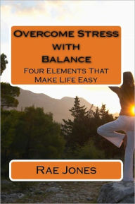 Title: Overcome Stress with Balance, Author: Rae Jones