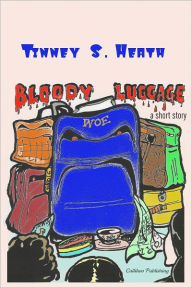 Title: Bloody Luggage, Author: Tinney S. Heath