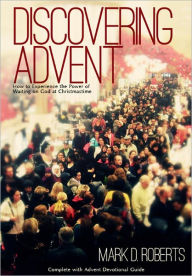 Title: Discovering Advent: How to Experience the Power of Waiting on God at Christmastime, Author: Mark D. Roberts