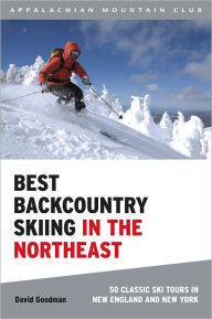 Title: Best Backcountry Skiing in the Northeast: 50 Classic Ski Tours in New England and New York, Author: David Goodman