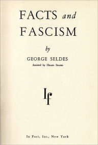 Title: Facts and Fascism, Author: George Seldes