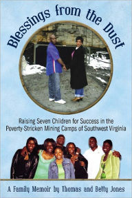 Title: Blessings From the Dust: Raising Seven Children for Success in the Poverty-Stricken Mining Camps of Southwest Virginia, Author: Thomas Jones