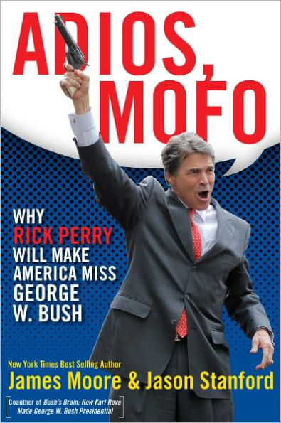 Adios Mofo: Why Rick Perry Will Make America Miss George W. Bush