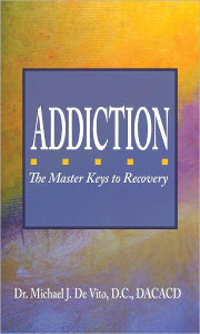 Title: Addiction: The Master Keys to Recovery, Author: Michael J. De Vito