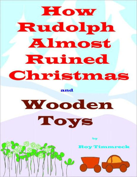 How Rudolph Almost Ruined Christmas and Wooden Toys