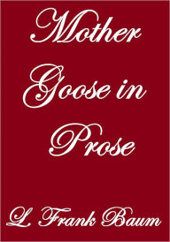 Title: Mother Goose in Prose, Author: L. Frank Baum